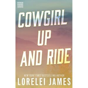 Cowgirl Up and Ride -- Lorelei James